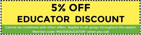 5% Off Educator Discount. Cannot be combined with other offers, Applies to all sprays throughout the season. Mention code "MOJOEDUCATOR" when you call. 