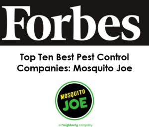 Mosquito Joe was voted as one of the Top 10 Best Pest Control Companies by Forbes. 